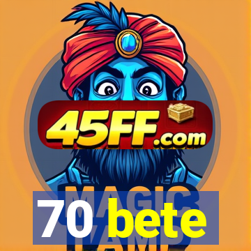70 bete